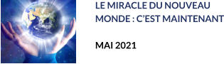 LE MIRACLE DU NOUVEAU  MONDE : C’EST MAINTENANT  MAI 2021