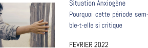 Situation Anxiogène Pourquoi cette période semble-t-elle si critique  FEVRIER 2022