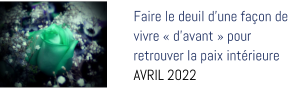Faire le deuil d’une façon de vivre « d’avant » pour retrouver la paix intérieure AVRIL 2022
