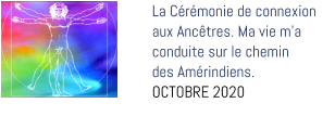 La Cérémonie de connexion aux Ancêtres. Ma vie m’a  conduite sur le chemin  des Amérindiens. OCTOBRE 2020