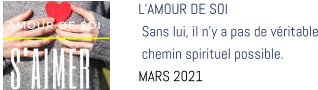 L’AMOUR DE SOI  Sans lui, il n’y a pas de véritable  chemin spirituel possible. MARS 2021