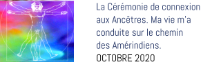 La Cérémonie de connexion aux Ancêtres. Ma vie m’a  conduite sur le chemin  des Amérindiens. OCTOBRE 2020